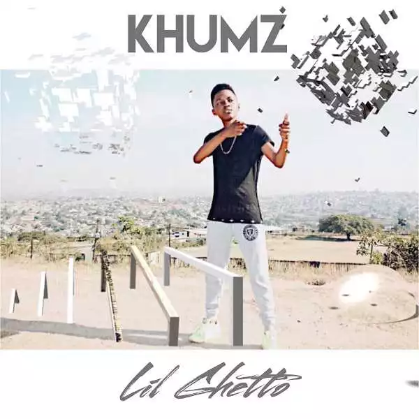 Khumz - Lil Ghetto (ft. Riky Rick)